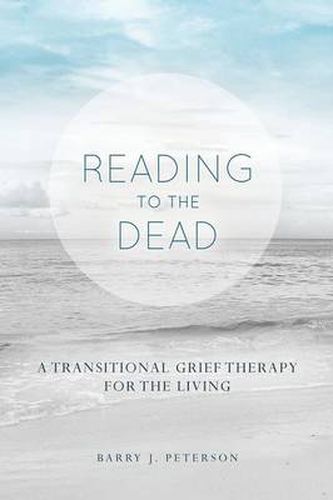 Cover image for Reading to the Dead: A Transitional Grief Therapy for the Living: (A Gnostic Audio Selection, Includes Free Access to Streaming Audio Book)