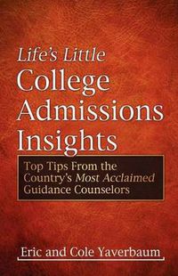 Cover image for Life's Little College Admissions Insights: Top Tips From the Country's Most Acclaimed Guidance Counselors