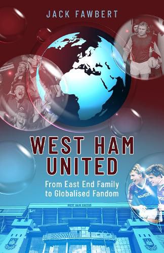 Cover image for West Ham United: From East End Family to Globalised Fandom