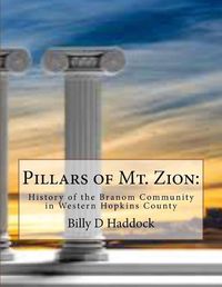 Cover image for Pillars of Mt. Zion: : History of the Branom Community in Western Hopkins County