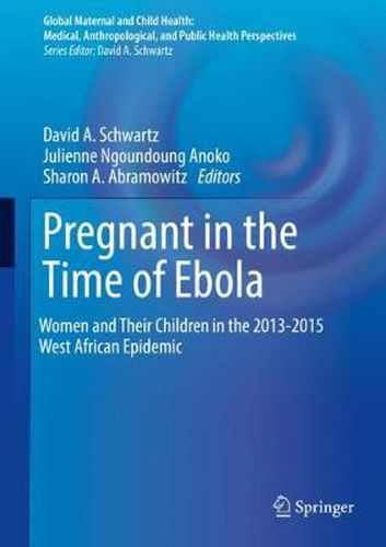 Cover image for Pregnant in the Time of Ebola: Women and Their Children in the 2013-2015 West African Epidemic