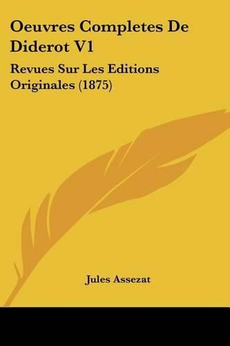 Oeuvres Completes de Diderot V1: Revues Sur Les Editions Originales (1875)