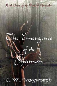 Cover image for The Emergence of the Shaman: Book Two of the Wiglaff Chronicles