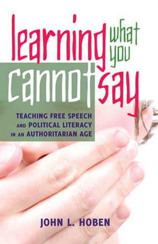 Cover image for Learning What You Cannot Say: Teaching Free Speech and Political Literacy in an Authoritarian Age