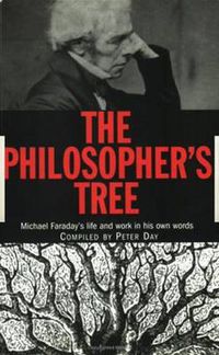 Cover image for The Philosopher's Tree: Michael Faraday's life and work in his own words