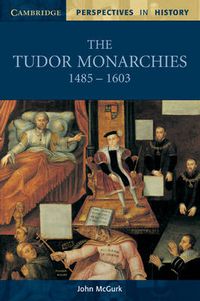 Cover image for The Tudor Monarchies, 1485-1603