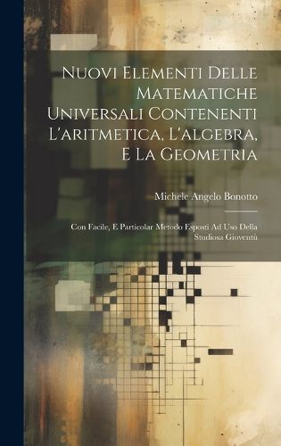 Cover image for Nuovi Elementi Delle Matematiche Universali Contenenti L'aritmetica, L'algebra, E La Geometria