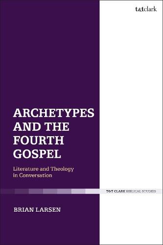 Cover image for Archetypes and the Fourth Gospel: Literature and Theology in Conversation