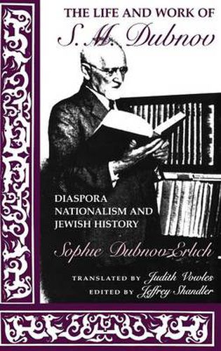 The Life and Work of S. M. Dubnov: Diaspora Nationalism and Jewish History