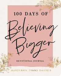 Cover image for 100 Days of Believing Bigger