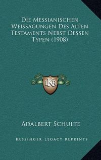 Cover image for Die Messianischen Weissagungen Des Alten Testaments Nebst Dessen Typen (1908)