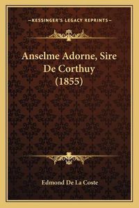 Cover image for Anselme Adorne, Sire de Corthuy (1855)