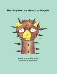 Cover image for How 'Pilly-Pine', the Alpaca, Lost His Quills