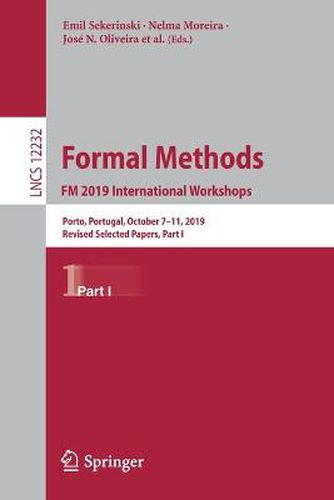 Formal Methods. FM 2019 International Workshops: Porto, Portugal, October 7-11, 2019, Revised Selected Papers, Part I