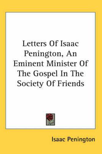 Cover image for Letters of Isaac Penington, an Eminent Minister of the Gospel in the Society of Friends