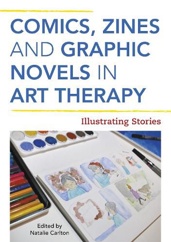 Cover image for Comics, Zines, and Graphic Novels in Art Therapy
