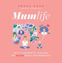 Cover image for Mumlife: Witty and Pretty Musings on (the Truth about) Motherhood
