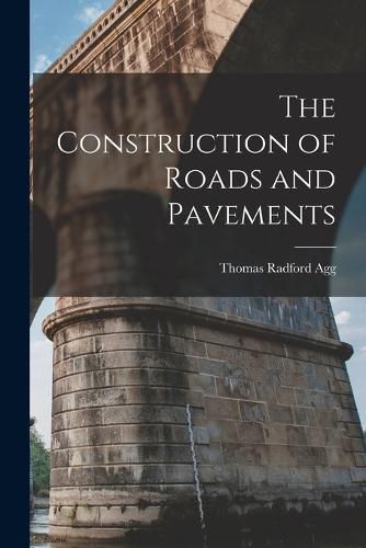 Cover image for The Construction of Roads and Pavements