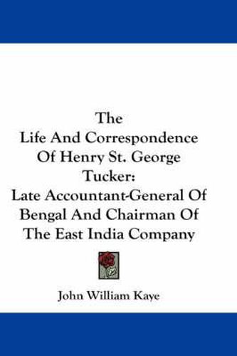 Cover image for The Life and Correspondence of Henry St. George Tucker: Late Accountant-General of Bengal and Chairman of the East India Company