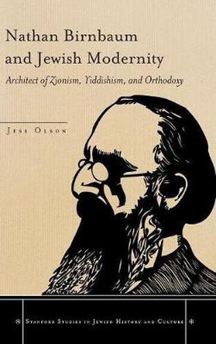 Cover image for Nathan Birnbaum and Jewish Modernity: Architect of Zionism, Yiddishism, and Orthodoxy