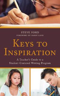 Cover image for Keys to Inspiration: A Teacher's Guide to a Student-Centered Writing Program