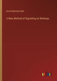 Cover image for A New Method of Signalling on Railways