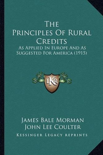 The Principles of Rural Credits: As Applied in Europe and as Suggested for America (1915)