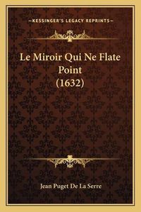 Cover image for Le Miroir Qui Ne Flate Point (1632)