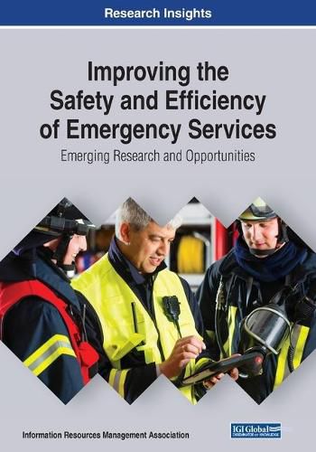 Cover image for Improving the Safety and Efficiency of Emergency Services: Emerging Tools and Technologies for First Responders