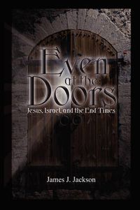 Cover image for Even at the Doors (Jesus, Israel, and the End Times)