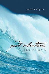 Cover image for Good Vibrations-A Healer's Journey