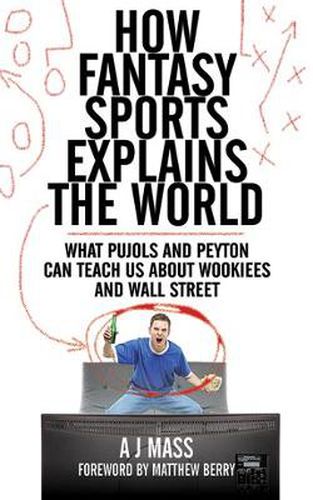 Cover image for How Fantasy Sports Explains the World: What Pujols and Peyton Can Teach Us about Wookiees and Wall Street