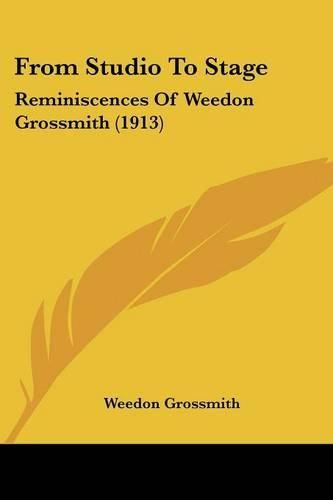 From Studio to Stage: Reminiscences of Weedon Grossmith (1913)