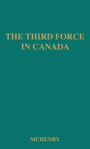 Cover image for The Third Force in Canada: The Cooperative Commonwealth Federation, 1932-1948