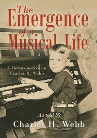 Cover image for The Emergence of a Musical Life: A Retrospective on Charles H. Webb