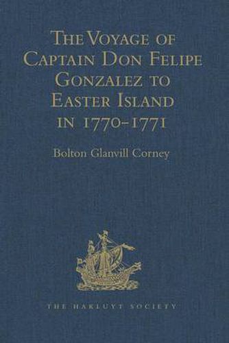 The Voyage of Captain Don Felipe Gonzalez in the Ship of the Line San Lorenzo, with the Frigate Santa Rosalia in Company, to Easter Island in 1770-1