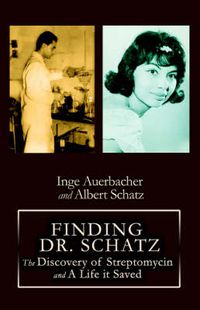 Cover image for Finding Dr. Schatz: The Discovery of Streptomycin and A Life it Saved