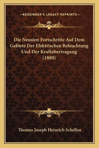 Die Neusten Fortschritte Auf Dem Gebiete Der Elektrischen Beleuchtung Und Der Kraftubertragung (1880)