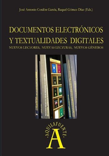 Cover image for Documentos electronicos y textualidades digitales: nuevos lectores, nuevas lecturas, nuevos generos