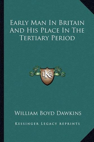 Cover image for Early Man in Britain and His Place in the Tertiary Period