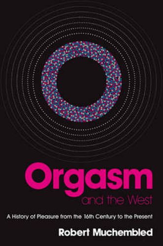 Cover image for Orgasm and the West: A History of Pleasure from the 16th Century to the Present