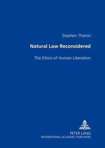 Natural Law Reconsidered: The Ethics of Human Liberation