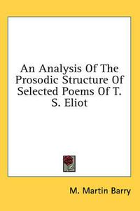 Cover image for An Analysis of the Prosodic Structure of Selected Poems of T. S. Eliot