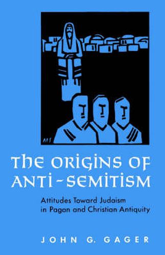 Cover image for The Origins of Anti-Semitism: Attitudes towards Judaism in Pagan and Christian Antiquity