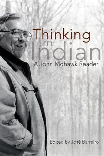 Cover image for Thinking in Indian: A John Mohawk Reader