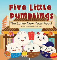 Cover image for Five Little Dumplings The Lunar New Year Feast