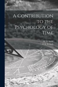 Cover image for A Contribution to the Psychology of Time [microform]