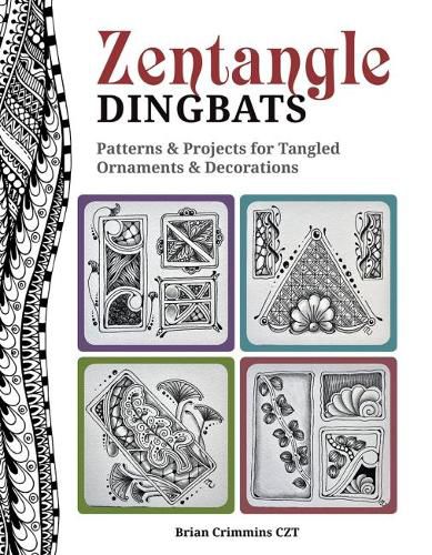 Zentangle Dingbats: Patterns & Projects for Dynamic Tangled Ornaments & Decorations