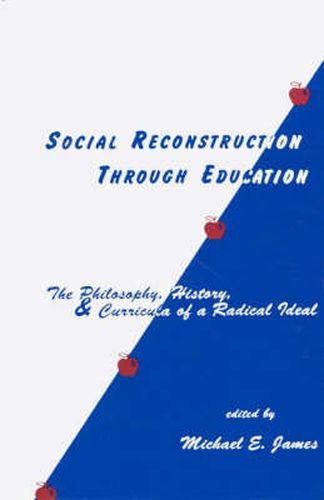 Cover image for Social Reconstruction Through Education: The Philosophy, History, and Curricula of a Radical Idea