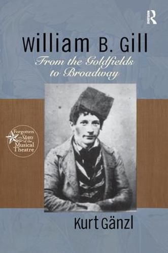 Cover image for William B. Gill: From the Goldfields to Broadway